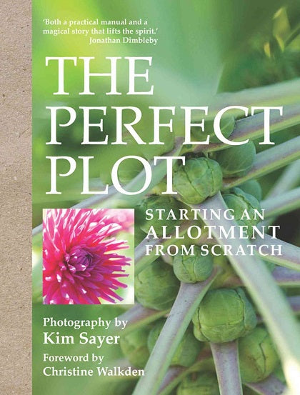 "The Perfect Plot - Starting an Allotment from Scratch" by Kim Sayer