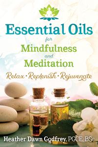 "Essential Oils for Mindfulness & Meditation" by Heather Dawn Godfrey