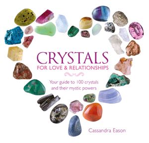 "Crystals for Love and Relationships" by Cassandra Eason