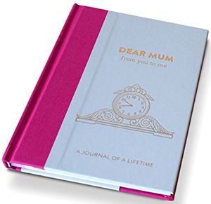 Dear Mum - from you to me: A Journal of a Lifetime